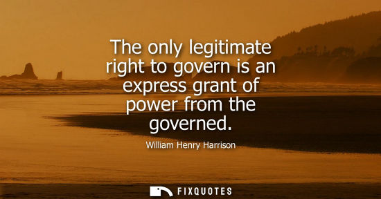 Small: The only legitimate right to govern is an express grant of power from the governed