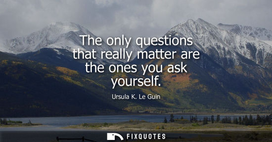 Small: The only questions that really matter are the ones you ask yourself