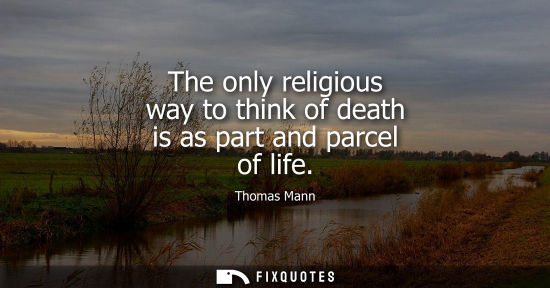 Small: The only religious way to think of death is as part and parcel of life