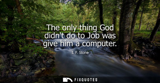 Small: The only thing God didnt do to Job was give him a computer