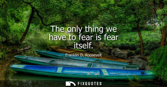 Small: The only thing we have to fear is fear itself