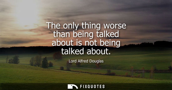 Small: The only thing worse than being talked about is not being talked about