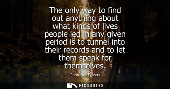 Small: The only way to find out anything about what kinds of lives people led in any given period is to tunnel