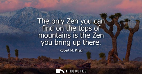 Small: The only Zen you can find on the tops of mountains is the Zen you bring up there