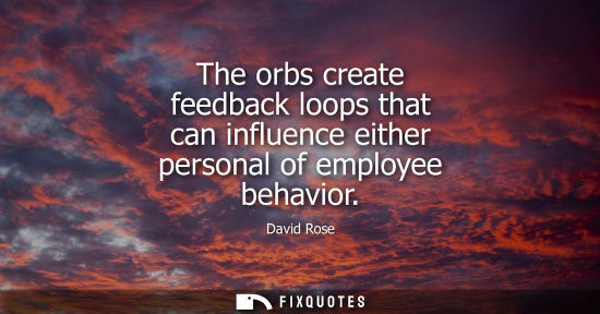 Small: The orbs create feedback loops that can influence either personal of employee behavior