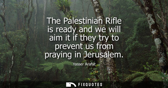 Small: The Palestinian Rifle is ready and we will aim it if they try to prevent us from praying in Jerusalem