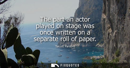Small: Talcott Parsons: The part an actor played on stage was once written on a separate roll of paper