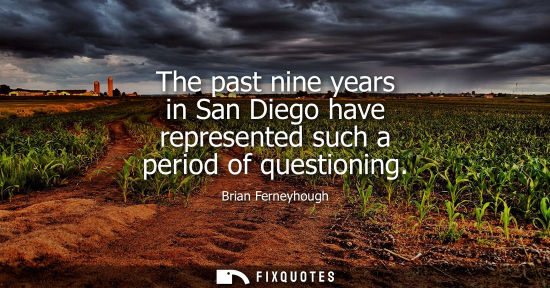 Small: The past nine years in San Diego have represented such a period of questioning