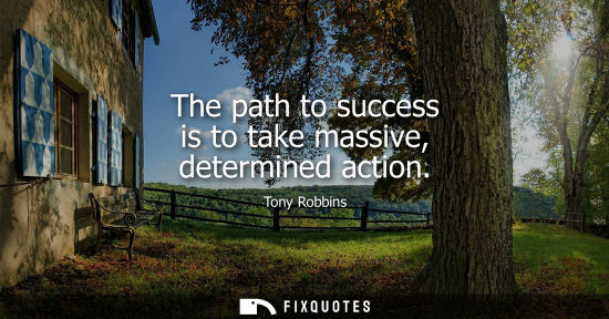 Small: The path to success is to take massive, determined action