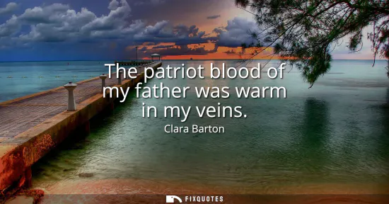 Small: The patriot blood of my father was warm in my veins