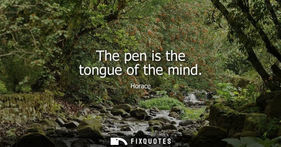 Small: The pen is the tongue of the mind