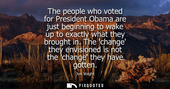 Small: The people who voted for President Obama are just beginning to wake up to exactly what they brought in.