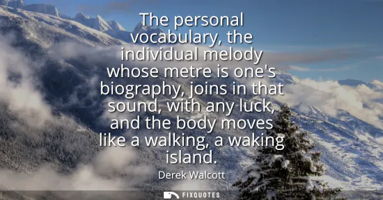 Small: The personal vocabulary, the individual melody whose metre is ones biography, joins in that sound, with any lu