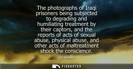 Small: The photographs of Iraqi prisoners being subjected to degrading and humiliating treatment by their captors, an
