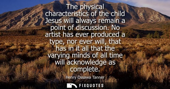 Small: The physical characteristics of the child Jesus will always remain a point of discussion. No artist has