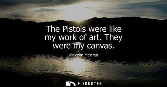Small: The Pistols were like my work of art. They were my canvas