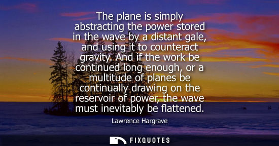 Small: The plane is simply abstracting the power stored in the wave by a distant gale, and using it to counter