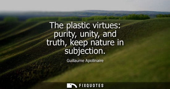 Small: The plastic virtues: purity, unity, and truth, keep nature in subjection