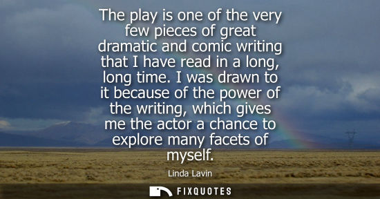 Small: The play is one of the very few pieces of great dramatic and comic writing that I have read in a long, 