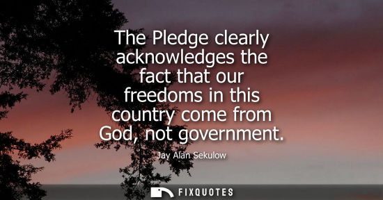 Small: The Pledge clearly acknowledges the fact that our freedoms in this country come from God, not governmen