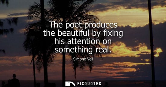 Small: The poet produces the beautiful by fixing his attention on something real