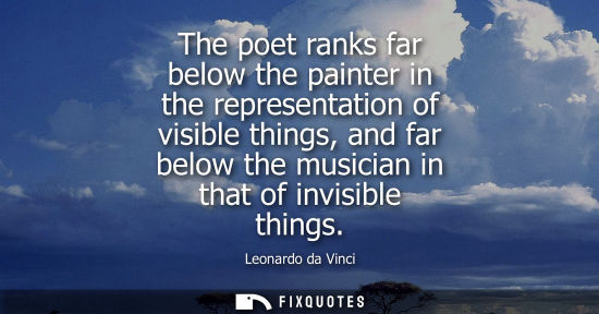 Small: The poet ranks far below the painter in the representation of visible things, and far below the musicia