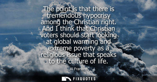 Small: The point is that there is tremendous hypocrisy among the Christian right. And I think that Christian v