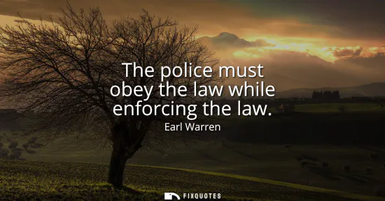 Small: The police must obey the law while enforcing the law