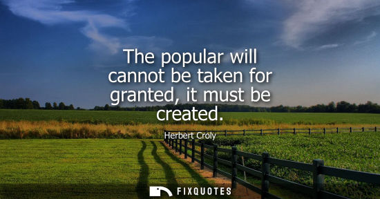 Small: The popular will cannot be taken for granted, it must be created