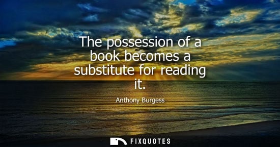 Small: The possession of a book becomes a substitute for reading it