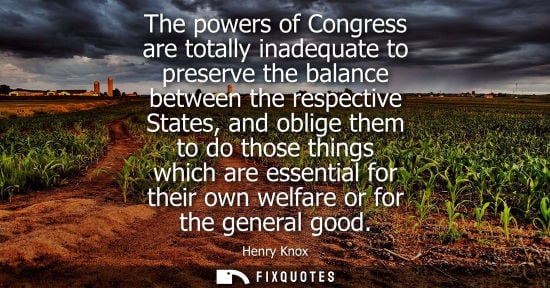Small: The powers of Congress are totally inadequate to preserve the balance between the respective States, an