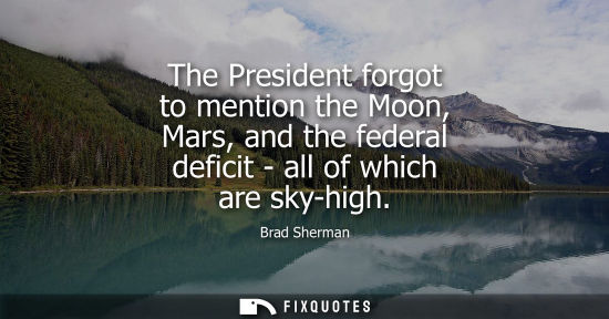 Small: The President forgot to mention the Moon, Mars, and the federal deficit - all of which are sky-high