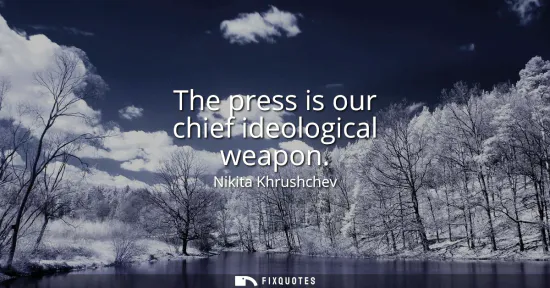 Small: The press is our chief ideological weapon