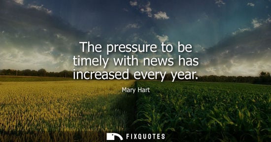 Small: The pressure to be timely with news has increased every year