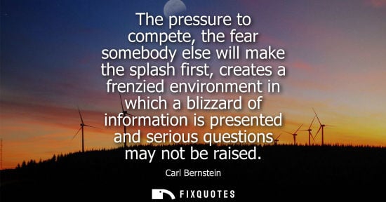 Small: The pressure to compete, the fear somebody else will make the splash first, creates a frenzied environm