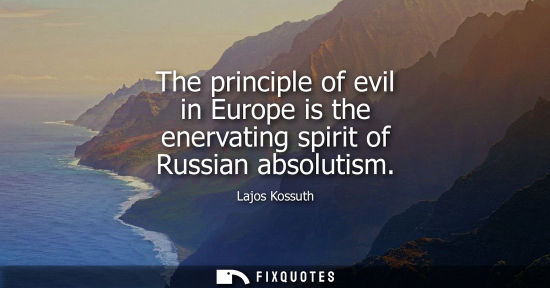 Small: The principle of evil in Europe is the enervating spirit of Russian absolutism