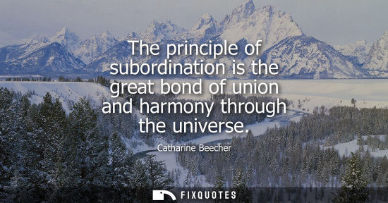 Small: The principle of subordination is the great bond of union and harmony through the universe