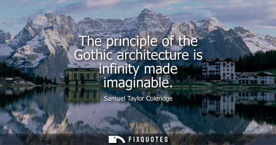 Small: The principle of the Gothic architecture is infinity made imaginable
