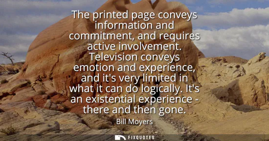 Small: The printed page conveys information and commitment, and requires active involvement. Television conveys emoti