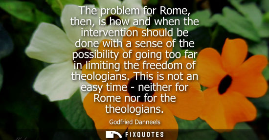 Small: The problem for Rome, then, is how and when the intervention should be done with a sense of the possibi