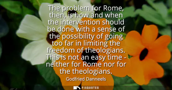 Small: The problem for Rome, then, is how and when the intervention should be done with a sense of the possibility of