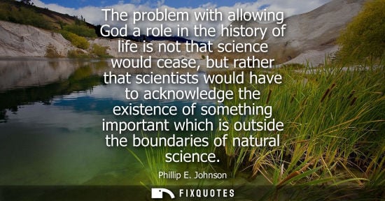 Small: The problem with allowing God a role in the history of life is not that science would cease, but rather