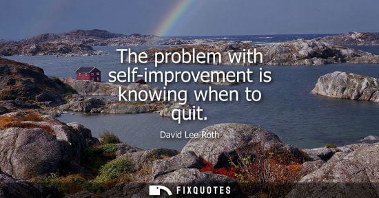 Small: The problem with self-improvement is knowing when to quit