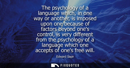 Small: The psychology of a language which, in one way or another, is imposed upon one because of factors beyon