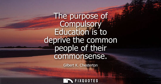 Small: The purpose of Compulsory Education is to deprive the common people of their commonsense