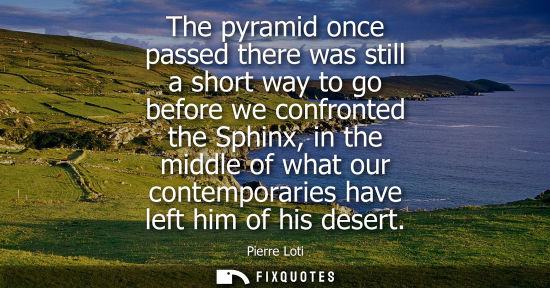 Small: The pyramid once passed there was still a short way to go before we confronted the Sphinx, in the middl