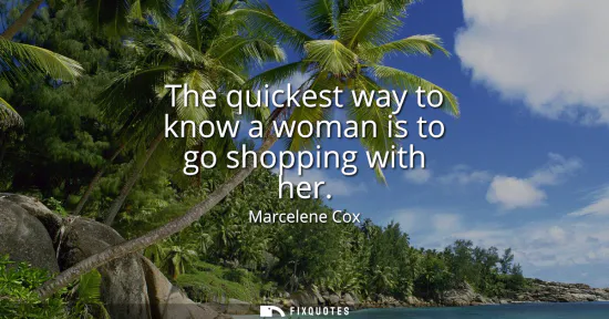 Small: The quickest way to know a woman is to go shopping with her