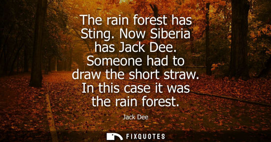 Small: The rain forest has Sting. Now Siberia has Jack Dee. Someone had to draw the short straw. In this case 