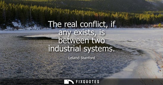 Small: The real conflict, if any exists, is between two industrial systems