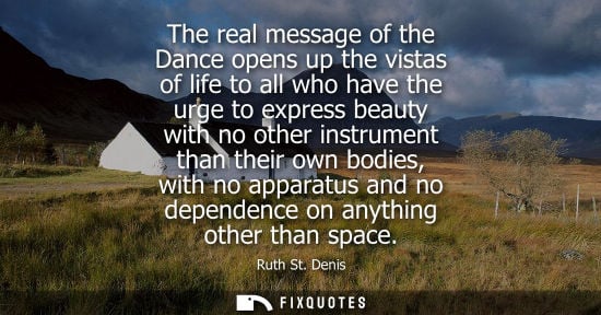 Small: The real message of the Dance opens up the vistas of life to all who have the urge to express beauty with no o